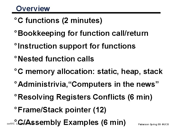 Overview ° C functions (2 minutes) ° Bookkeeping for function call/return ° Instruction support Overview ° C functions (2 minutes) ° Bookkeeping for function call/return ° Instruction support
