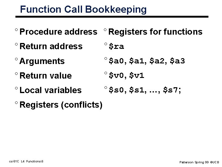 Function Call Bookkeeping ° Procedure address ° Registers for functions ° Return address °$ra Function Call Bookkeeping ° Procedure address ° Registers for functions ° Return address °$ra