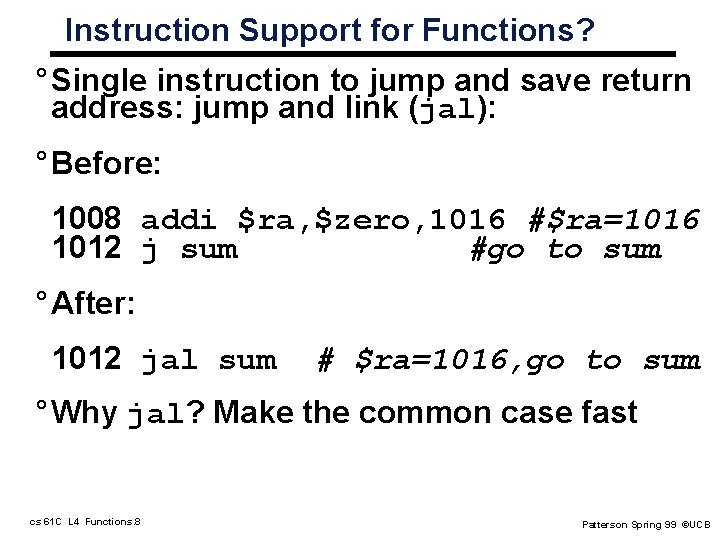 Instruction Support for Functions? ° Single instruction to jump and save return address: jump Instruction Support for Functions? ° Single instruction to jump and save return address: jump