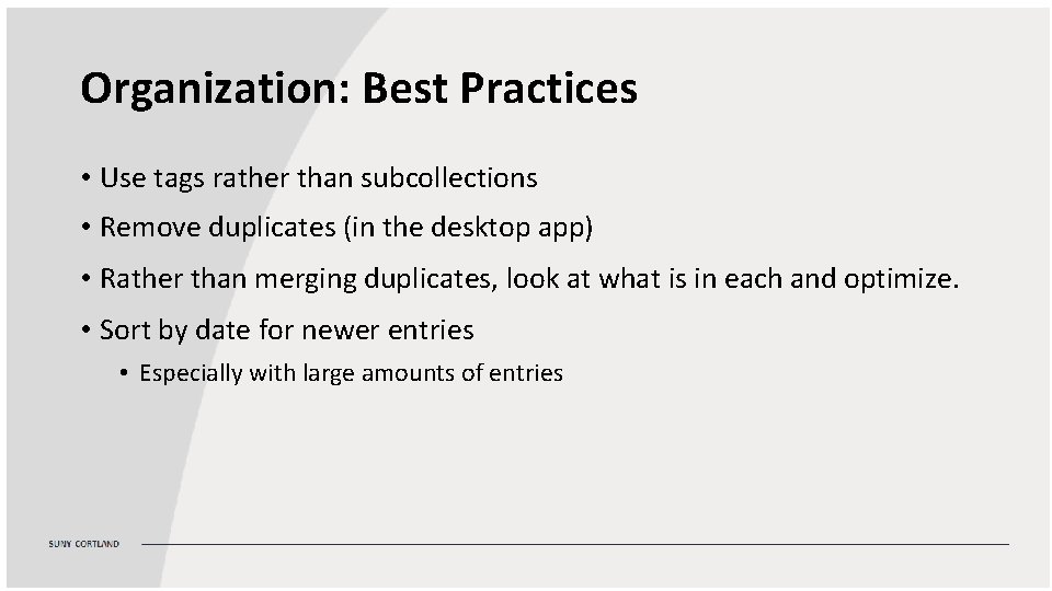 Organization: Best Practices • Use tags rather than subcollections • Remove duplicates (in the