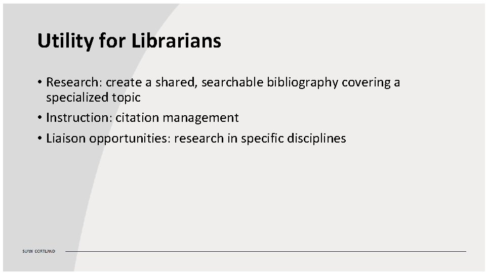 Utility for Librarians • Research: create a shared, searchable bibliography covering a specialized topic