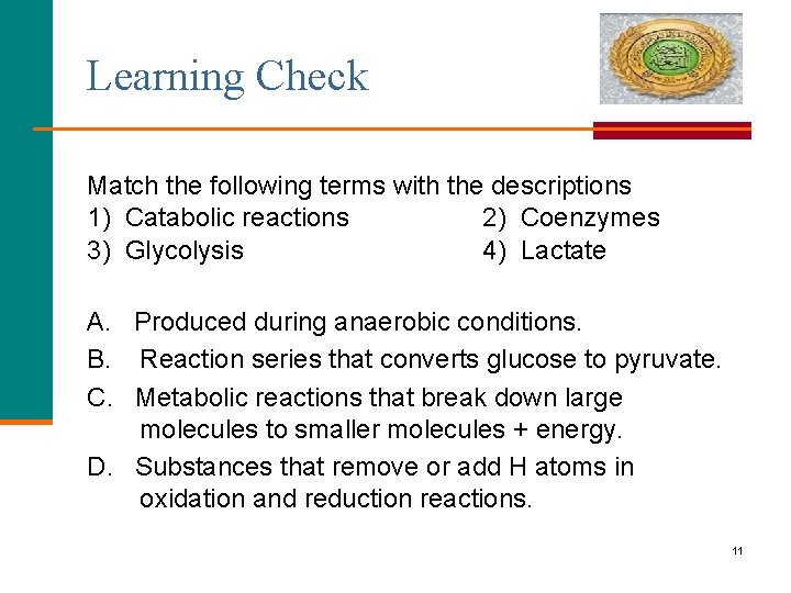 Learning Check Match the following terms with the descriptions 1) Catabolic reactions 2) Coenzymes