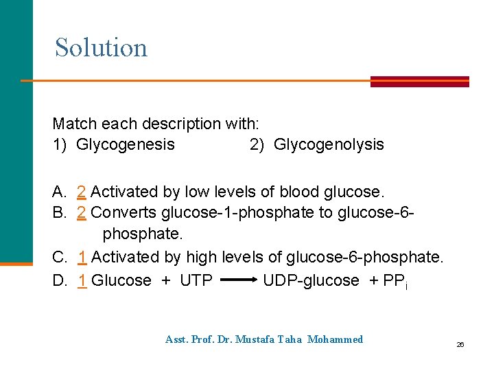 Solution Match each description with: 1) Glycogenesis 2) Glycogenolysis A. 2 Activated by low