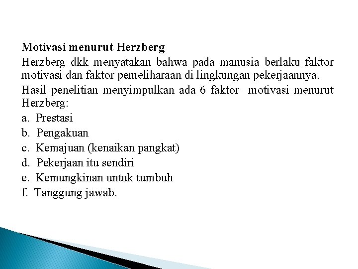 Motivasi menurut Herzberg dkk menyatakan bahwa pada manusia berlaku faktor motivasi dan faktor pemeliharaan