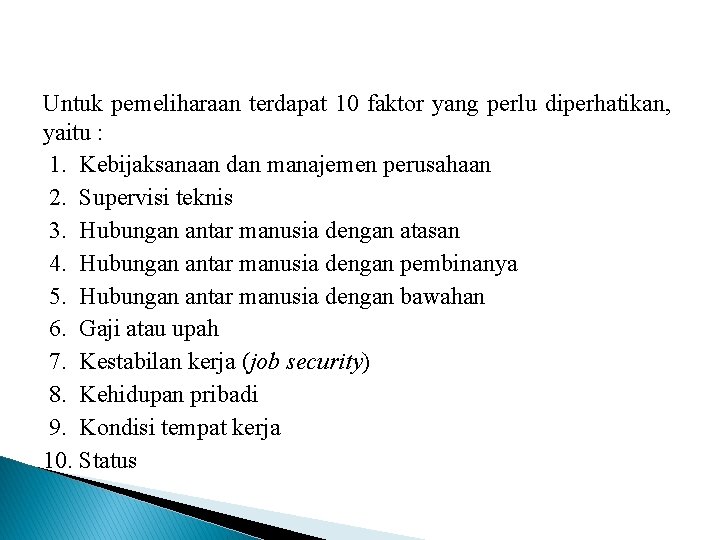 Untuk pemeliharaan terdapat 10 faktor yang perlu diperhatikan, yaitu : 1. Kebijaksanaan dan manajemen