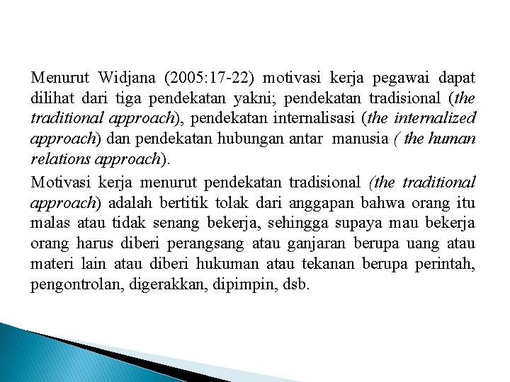 Menurut Widjana (2005: 17 -22) motivasi kerja pegawai dapat dilihat dari tiga pendekatan yakni;