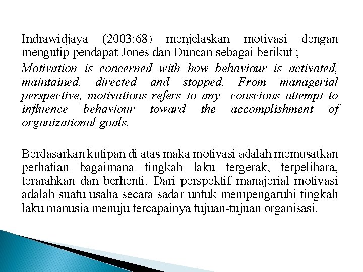 Indrawidjaya (2003: 68) menjelaskan motivasi dengan mengutip pendapat Jones dan Duncan sebagai berikut ;