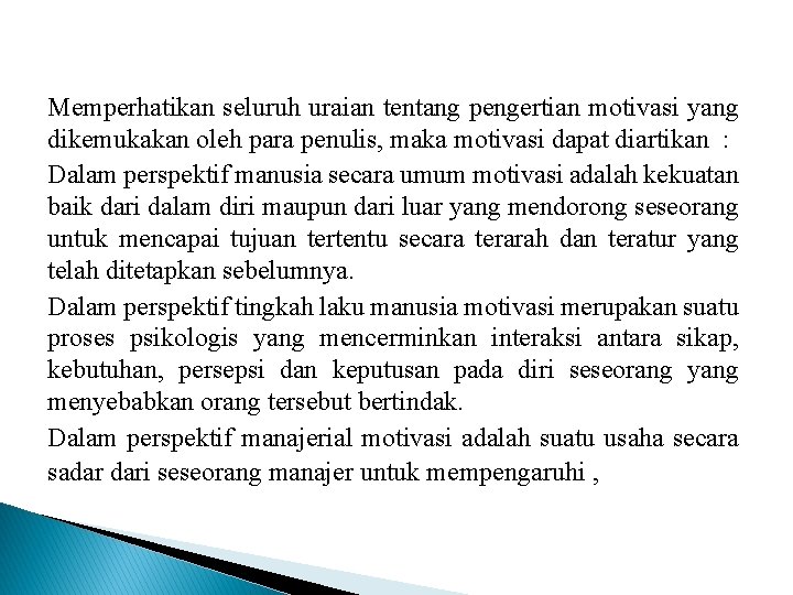 Memperhatikan seluruh uraian tentang pengertian motivasi yang dikemukakan oleh para penulis, maka motivasi dapat