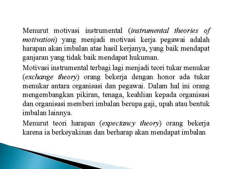 Menurut motivasi instrumental (instrumental theories of motivation) yang menjadi motivasi kerja pegawai adalah harapan