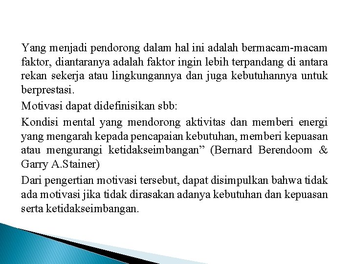 Yang menjadi pendorong dalam hal ini adalah bermacam-macam faktor, diantaranya adalah faktor ingin lebih