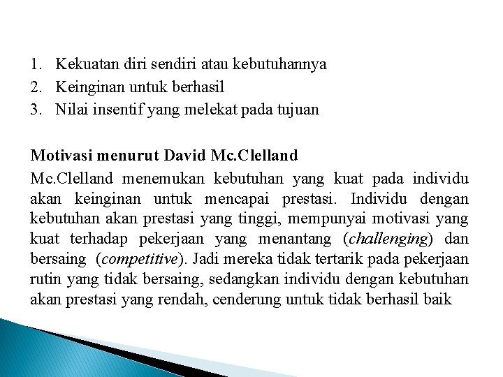 1. Kekuatan diri sendiri atau kebutuhannya 2. Keinginan untuk berhasil 3. Nilai insentif yang