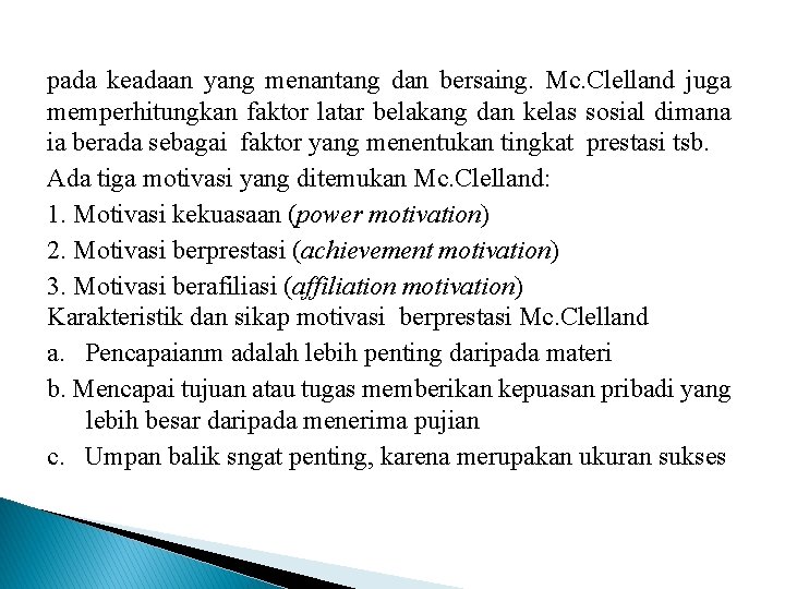 pada keadaan yang menantang dan bersaing. Mc. Clelland juga memperhitungkan faktor latar belakang dan