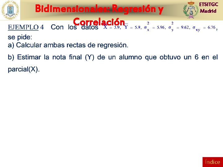 Bidimensionales: Regresión y Correlación ETSITGC Madrid Índice 
