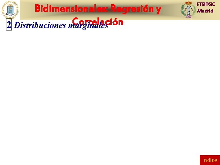 Bidimensionales: Regresión y Correlación ETSITGC Madrid Índice 