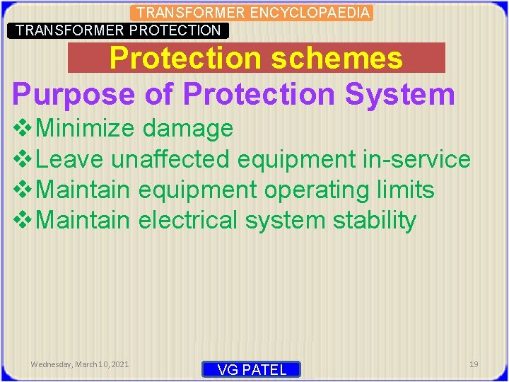 TRANSFORMER ENCYCLOPAEDIA TRANSFORMER PROTECTION Protection schemes Purpose of Protection System v. Minimize damage v.