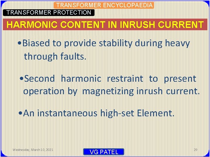 TRANSFORMER ENCYCLOPAEDIA TRANSFORMER PROTECTION HARMONIC CONTENT IN INRUSH CURRENT • Biased to provide stability