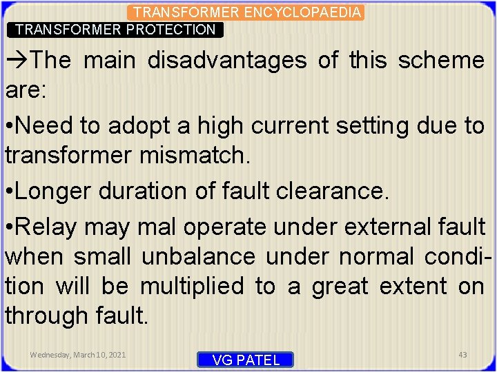 TRANSFORMER ENCYCLOPAEDIA TRANSFORMER PROTECTION The main disadvantages of this scheme are: • Need to