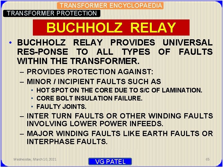 TRANSFORMER ENCYCLOPAEDIA TRANSFORMER PROTECTION BUCHHOLZ RELAY • BUCHHOLZ RELAY PROVIDES UNIVERSAL RES-PONSE TO ALL