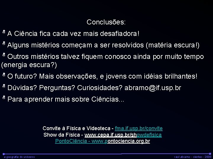 Conclusões: A Ciência fica cada vez mais desafiadora! Alguns mistérios começam a ser resolvidos