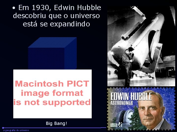  • Em 1930, Edwin Hubble descobriu que o universo está se expandindo Big
