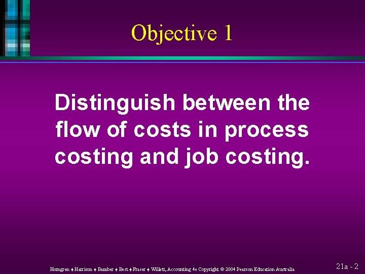 Objective 1 Distinguish between the flow of costs in process costing and job costing.