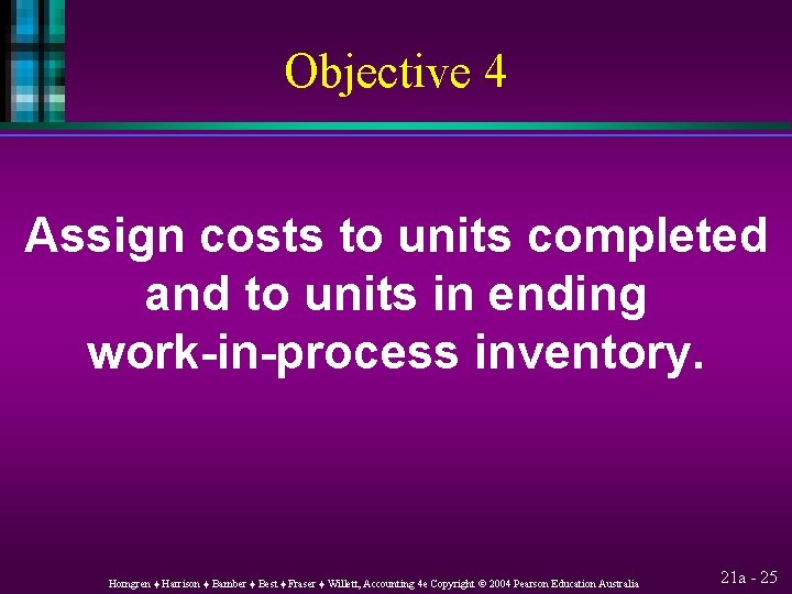 Objective 4 Assign costs to units completed and to units in ending work-in-process inventory.