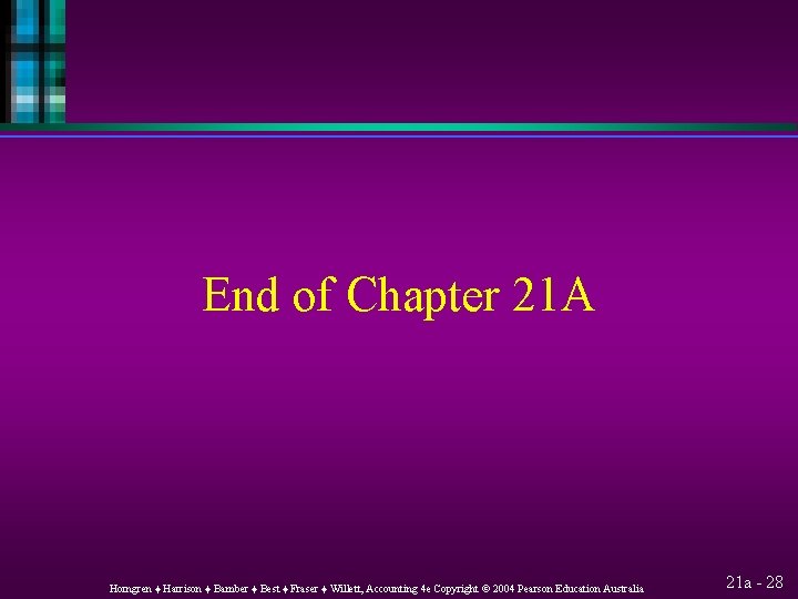 End of Chapter 21 A Horngren ♦ Harrison ♦ Bamber ♦ Best ♦ Fraser