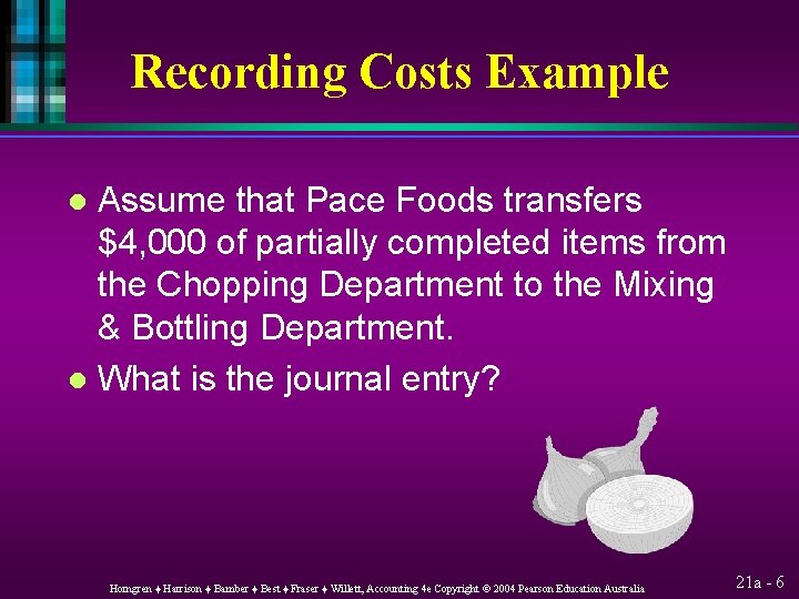 Recording Costs Example Assume that Pace Foods transfers $4, 000 of partially completed items