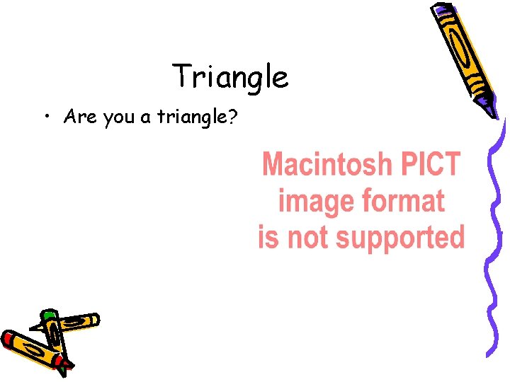 Triangle • Are you a triangle? 