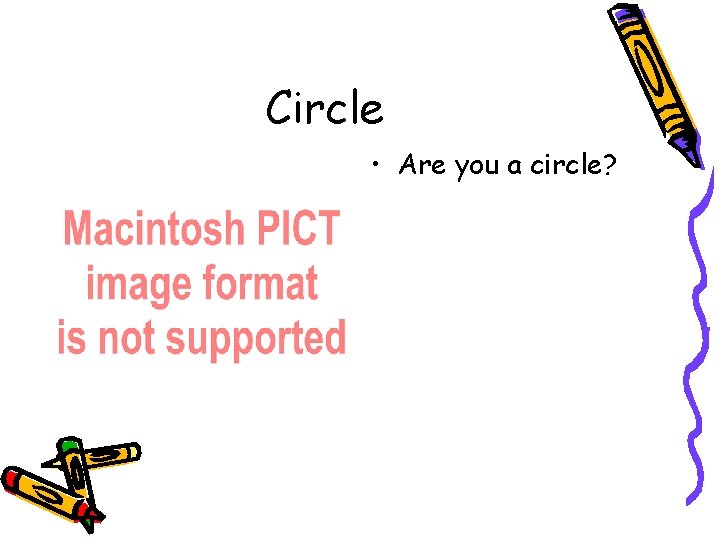 Circle • Are you a circle? 