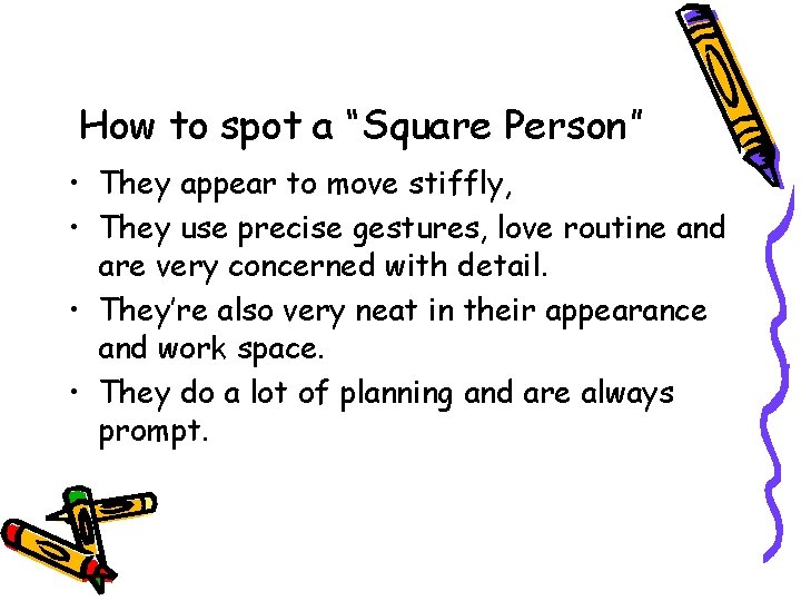 How to spot a “Square Person” • They appear to move stiffly, • They