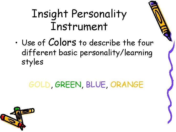 Insight Personality Instrument • Use of Colors to describe the four different basic personality/learning