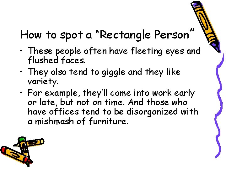 How to spot a “Rectangle Person” • These people often have fleeting eyes and