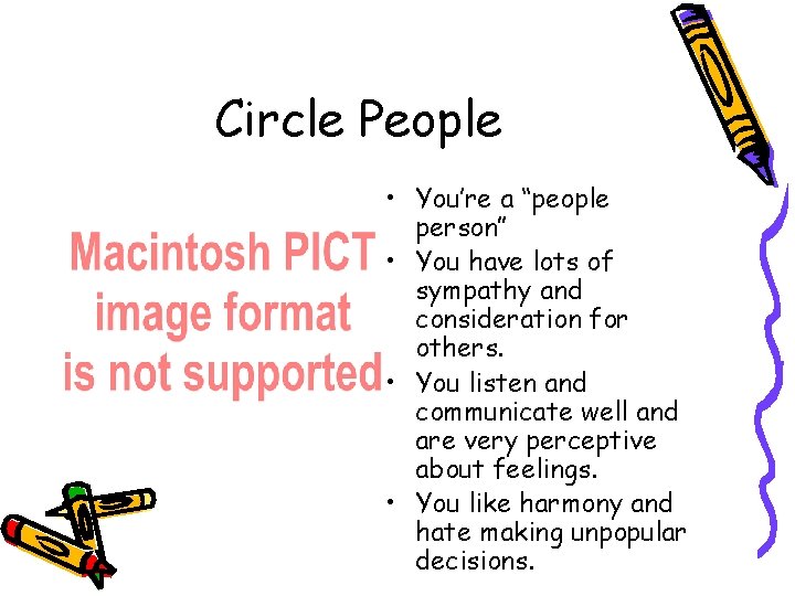 Circle People • You’re a “people person” • You have lots of sympathy and