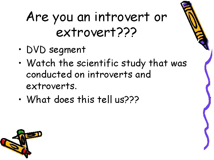 Are you an introvert or extrovert? ? ? • DVD segment • Watch the