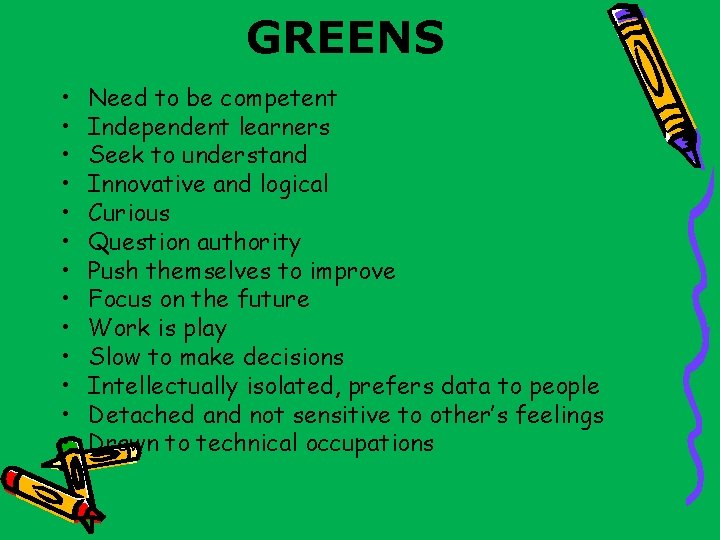 GREENS • • • • Need to be competent Independent learners Seek to understand