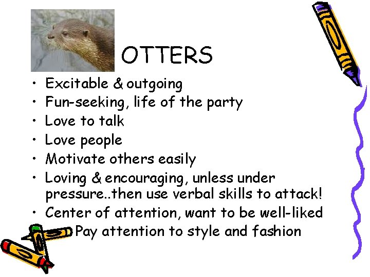 OTTERS • • • Excitable & outgoing Fun-seeking, life of the party Love to
