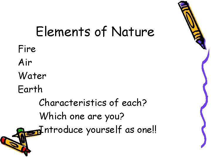 Elements of Nature Fire Air Water Earth Characteristics of each? Which one are you?