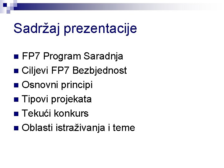 Sadržaj prezentacije FP 7 Program Saradnja n Ciljevi FP 7 Bezbjednost n Osnovni principi