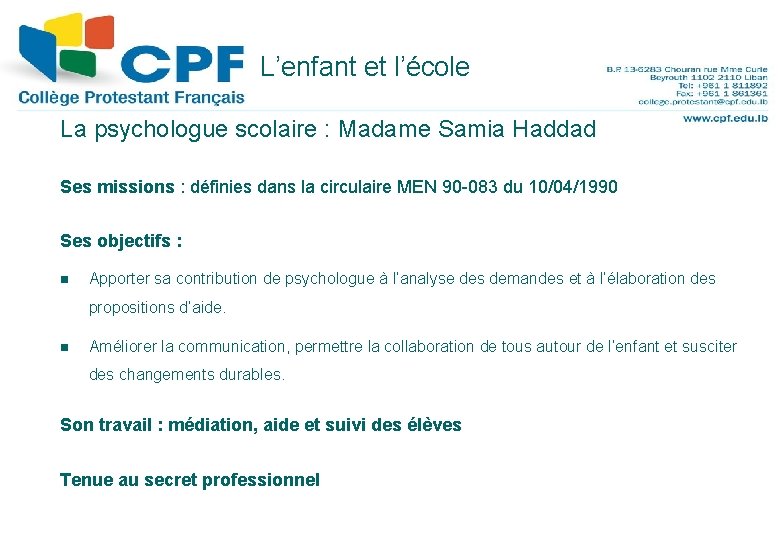 L’enfant et l’école 16 La psychologue scolaire : Madame Samia Haddad Ses missions :