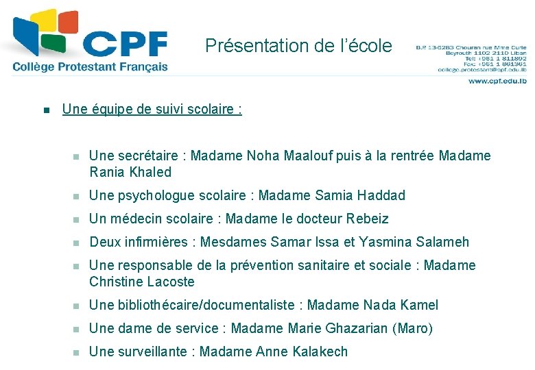 Présentation de l’école 7 n Une équipe de suivi scolaire : n Une secrétaire