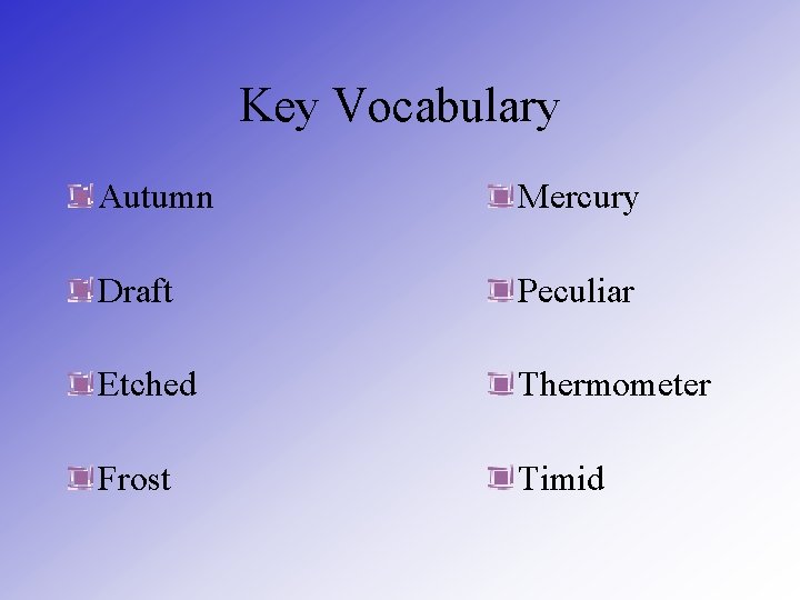 Key Vocabulary Autumn Mercury Draft Peculiar Etched Thermometer Frost Timid 