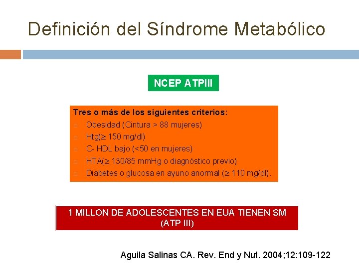Definición del Síndrome Metabólico NCEP ATPIII Tres o más de los siguientes criterios: Obesidad