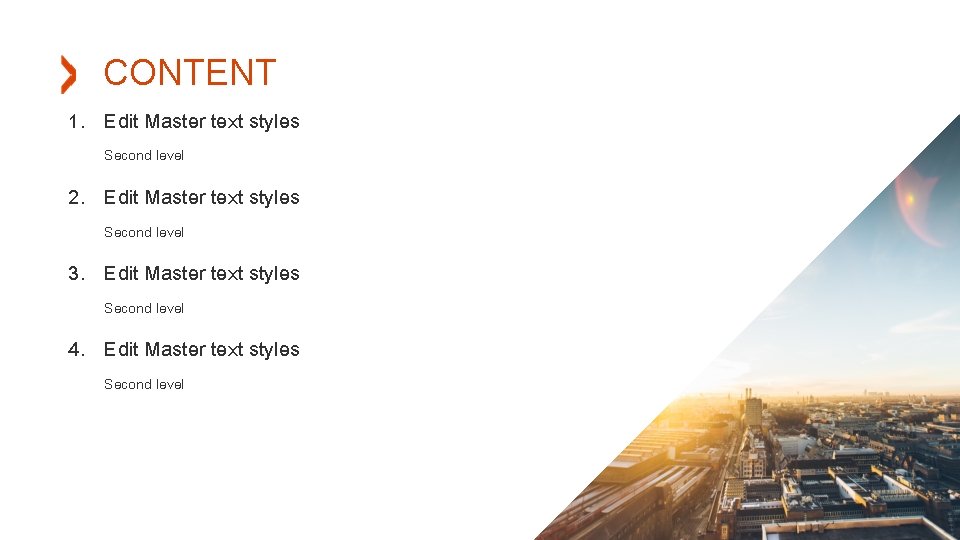 CONTENT 1. Edit Master text styles Second level 2. Edit Master text styles Second