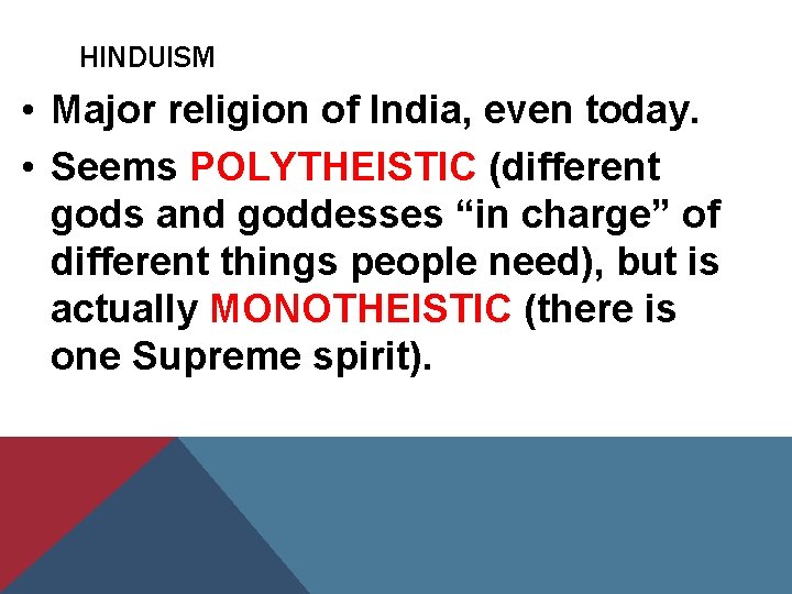 HINDUISM • Major religion of India, even today. • Seems POLYTHEISTIC (different gods and