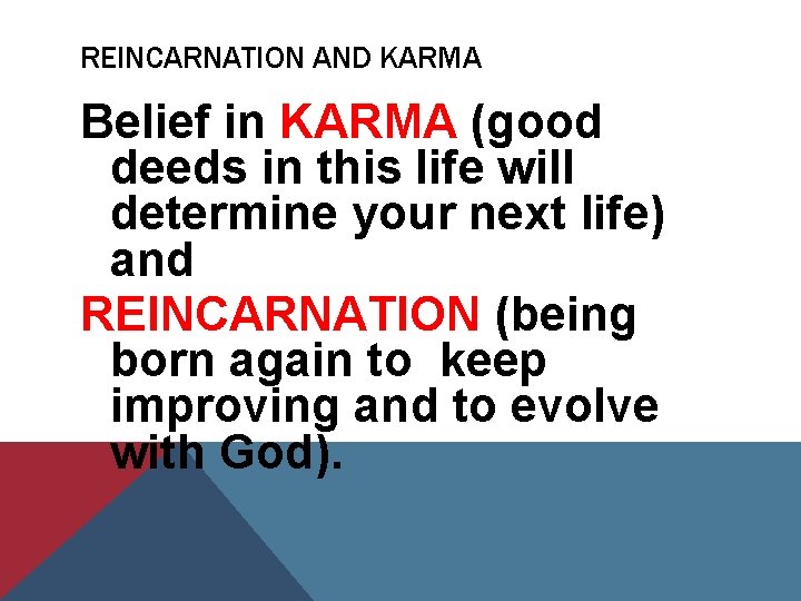 REINCARNATION AND KARMA Belief in KARMA (good deeds in this life will determine your