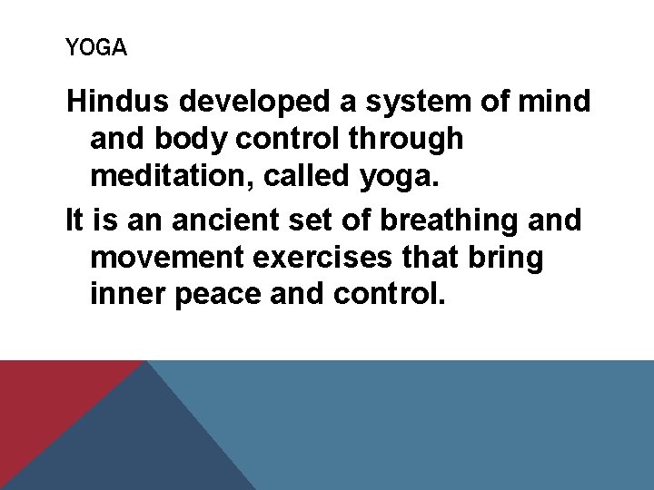 YOGA Hindus developed a system of mind and body control through meditation, called yoga.
