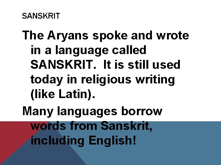 SANSKRIT The Aryans spoke and wrote in a language called SANSKRIT. It is still
