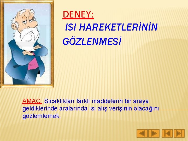 DENEY: ISI HAREKETLERİNİN GÖZLENMESİ AMAÇ: Sıcaklıkları farklı maddelerin bir araya geldiklerinde aralarında ısı alış