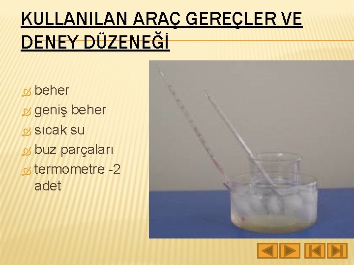 KULLANILAN ARAÇ GEREÇLER VE DENEY DÜZENEĞİ beher geniş beher sıcak su buz parçaları termometre